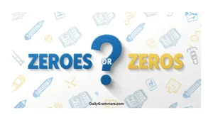 Zeroes or Zeros